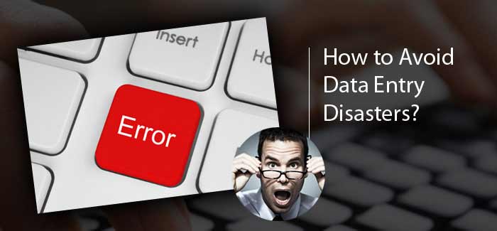 How to Avoid Data Entry Disasters?